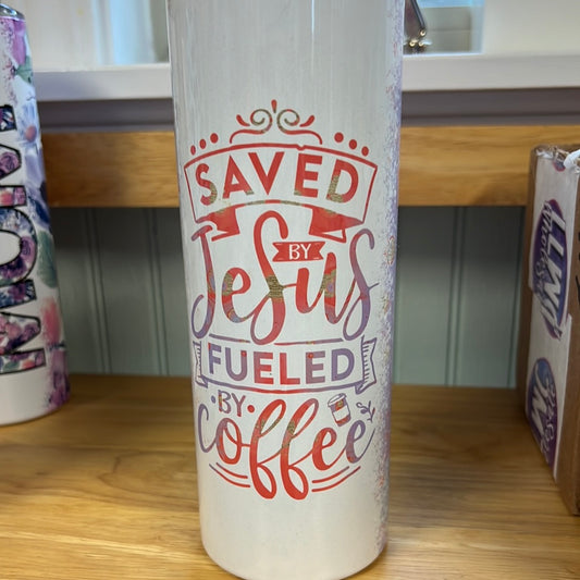 Saved by Jesus Fueled by Coffee Tumbler